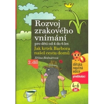 Rozvoj zrakového vnímání 2.díl pro děti od 4 do 6 let - Jak krtek Barbora našel cestu domů - Bednářová Jiřina