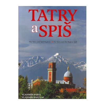 Tatry a Spiš The Tatry and Spiš Regions Die Tatra und die Region Spiš