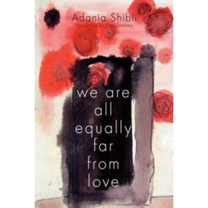 We are All Equally Far from Love | Adania Shibli, Paul Starkey (ISBN: 9781566568630)
