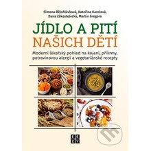 Jídlo a pití našich dětí - Moderní lékařský pohled na kojení, příkrmy, potravinovou alergii a vegetariánské recepty - Bělohlávková Simona