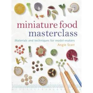 Miniature Food Masterclass | Angie Scarr (ISBN: 9781861085252)