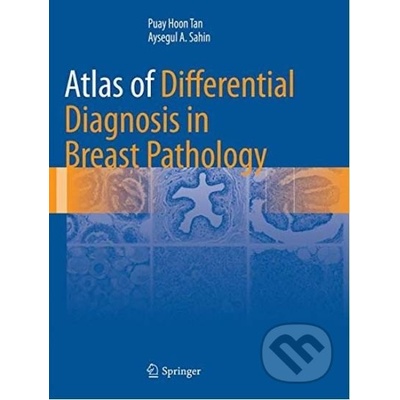 Atlas of Differential Diagnosis in Breast Pathology - Puay Hoon Tan, Aysegul A. Sahin
