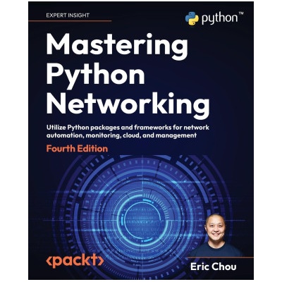 Mastering Python Networking - Fourth Edition (Eric Chou)(Brožovaná)