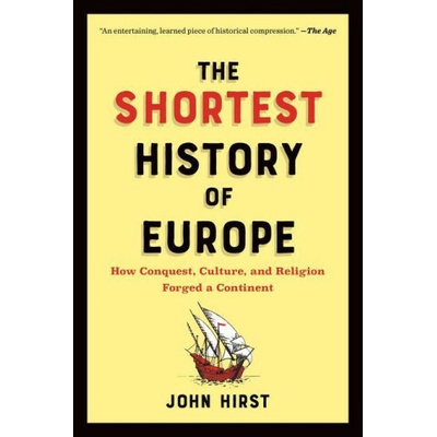 The Shortest History of Europe: How Conquest, Culture, and Religion Forged a Continent--A Retelling for Our Times