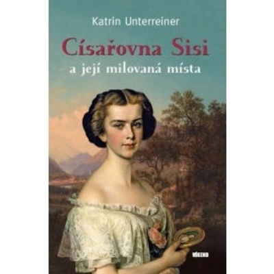 Císařovna Sisi a její milovaná místa