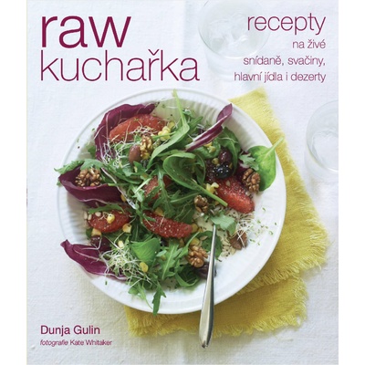 RAW kuchařka Recepty na živé snídaně, svačiny, hlavní jídla i dezerty