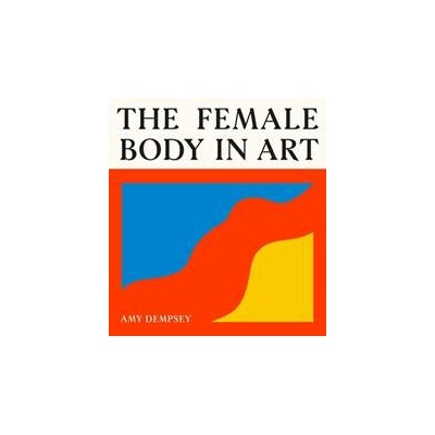 The Female Body in Art - Amy Dempsey