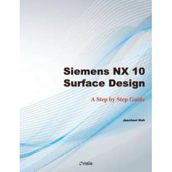 Image 1 of Siemens NX 10 Surface Design: A Step by Step Guide | Jaecheol Koh