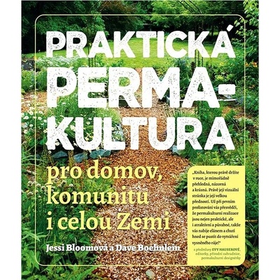 Praktická permakultura Pro domov komunitu i celou Zemi - Bloomová Jessi Boehnlein Dave
