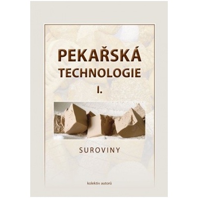 Pekařská technologie I Suroviny - Kolektiv autorů