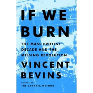 If We Burn: The Mass Protest Decade and the Missing Revolution | BEVINS VINCENT (ISBN: 9781541788978)