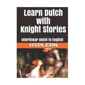 Learn Dutch with Knight Stories: Interlinear Dutch to English | Kees van den End (ISBN: 9781988830230)