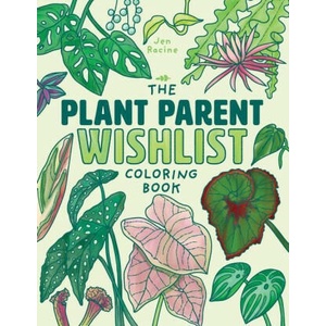 The Plant Parent Wishlist Coloring Book: Love and Care for Extra Amazing Indoor Plants | Jen Racine (ISBN: 9781958048009)