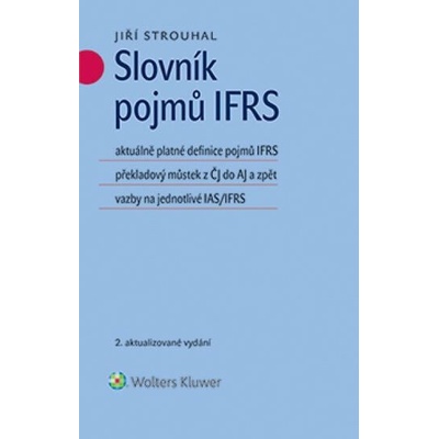 Slovník pojmů IFRS: aktuálně platné definice pojmů IFRS překladový můstek z ČJ do AJ a zpět vazby na jednotlivé IAS/IFRS