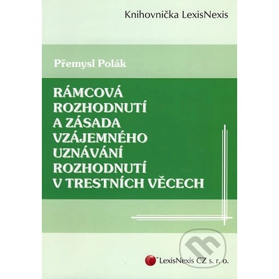 Rámcová rozhodnutí a zásada vzájemného uznávání rozhodnutí v trestních věcech - Přemysl Polák