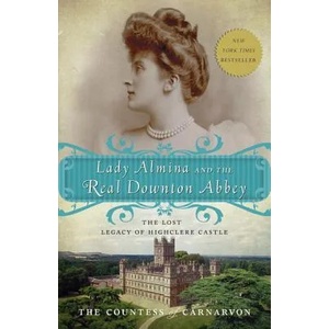 Lady Almina and the Real Downton Abbey | Fiona Carnarvon (2011)