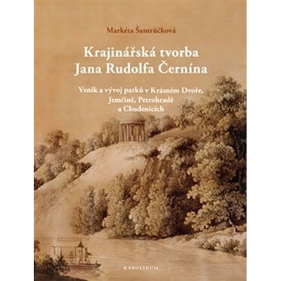 Krajinářská tvorba Jana Rudolfa Černína - Markéta Šantrůčková