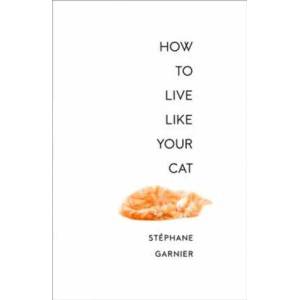 How to Live Like Your Cat (ISBN: 9780008276805)