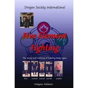Five Element Fighting: The study and training of fighting body types | Wayne Matthew Adams (ISBN: 9781507665817)