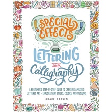 Special Effects Lettering and Calligraphy: A Beginner's Step-By-Step Guide to Creating Amazing Lettered Art - Explore New Styles, Colors, and Mediums Frsn GracePaperback