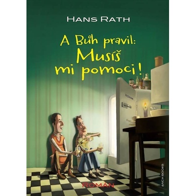 A Bůh pravil: Musíš mi pomoci !