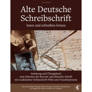 Alte Deutsche Schreibschrift lesen und schreiben lernen - Anleitung und Übungsbuch zum Erlernen der Kurrent und Sütterlin-Schrift mit zusätzlicher Sch | Vasco Kintzel (2023)