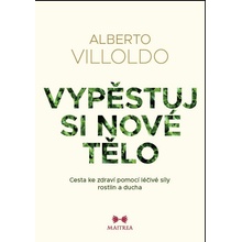 Vypěstuj si nové tělo - Alberto Villoldo
