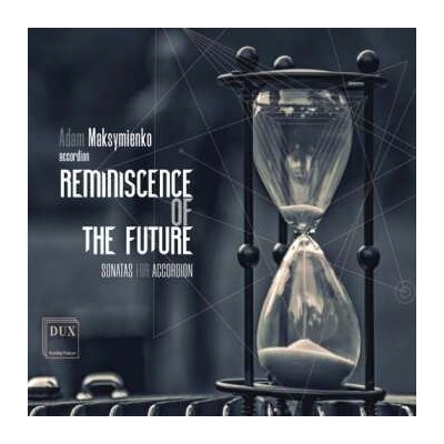 Adam Maksymienko: Reminiscence Of The Future - Sonatas For Accordion CD – Zbozi.Blesk.cz