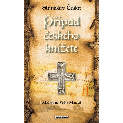 Případ českého knížete - Zločiny na Velké Moravě - Stanislav Češka