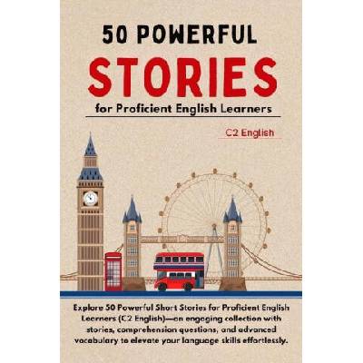 50 Powerful Short Stories for Proficient English Learners (C2 English) - 373pgs