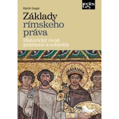 Základy rímskeho práva - Historický úvod, pramene a subjekty - Martin Gregor