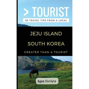 Greater Than a Tourist- Jeju Island South Korea: 50 Travel Tips from a Local | Lisa Rusczyk, Greater Than a Tourist, Agne Civilyte (ISBN: 9781980917465)