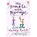 Trouble with Marriage - Debby Holt