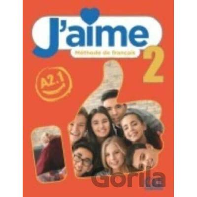 J'aime 2: Niveau A2.1 - Livre de l'eleve - A. Moreno
