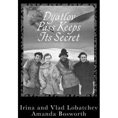 Dyatlov Pass Keeps Its Secret | Irina Lobatcheva, Vladislav Lobatchev, Amanda Bosworth