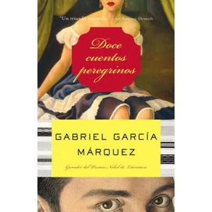 Doce cuentos peregrinos / Twelve Pilgrim Tales | Gabriel Garcia Marquez (ISBN: 9781400034949)