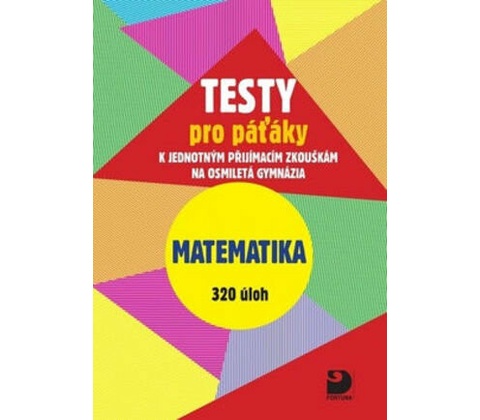 Testy pro páťáky Matematika 320 úloh
