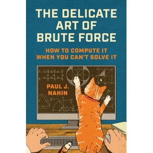 The Delicate Art of Brute Force | NAHIN PAUL J (ISBN: 9780691267463)