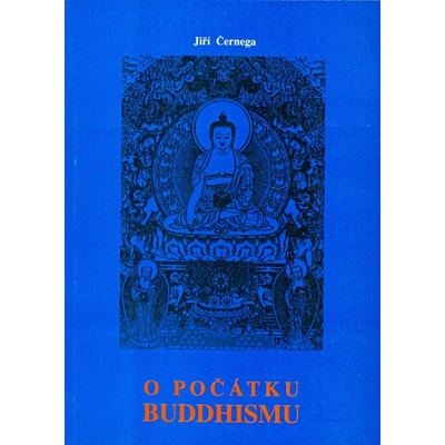 O počátku buddhismu - Jiří Černega