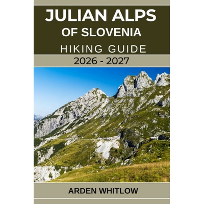 JULIAN ALPS OF SLOVENIA HIKING GUIDE 2026 - 2027