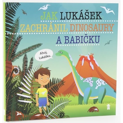 Jak Lukášek zachránil dinosaury a babičku - Dětské knihy se jmény