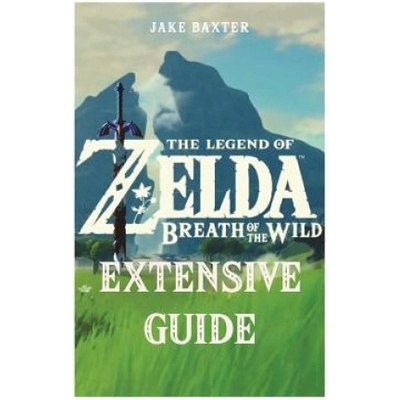 The Legend of Zelda: Breath of the Wild Extensive Guide: Shrines, Quests, Strategies, Recipes, Locations, How Tos and More