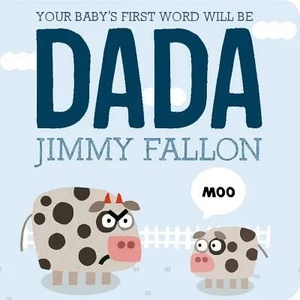 Your Baby's First Word Will Be Dada | Jimmy Fallon (ISBN: 9781250071811)