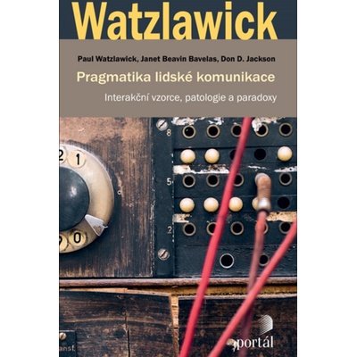 Pragmatika lidské komunikace - Paul Watzlawick, Janet Beavin Bavelas, Don D. Jackson