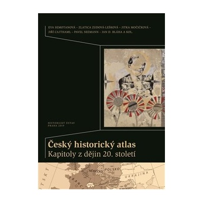 Český historický atlas. Kapitoly z dějin 20. století - Cajthaml, Jiří,Močičková, Jitka,Seemann, Pavel,Semotanová, Eva,Zudová - Lešková, Zlatica
