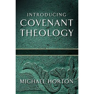 Introducing Covenant Theology | Michael Horton (ISBN: 9780801071959)
