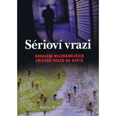 Sérioví vrazi - Odhalení nejznámějších případů vraž na světě - Brenda Ralph Lewisová