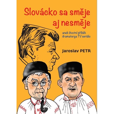 Slovácko sa směje aj nesměje aneb životní příběh dramaturga TV seriálu - Jaroslav Petr