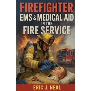 Firefighter EMS & Medical Aid in the Fire Service | Eric J. Neal (ISBN: 9798231496174)
