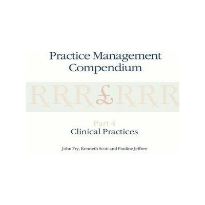 Practice Management Compendium - Fry, John a Scott, K. a Jeffree, P.
